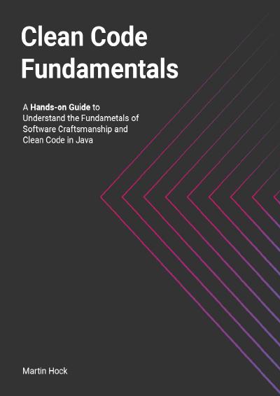 Clean Code Fundamentals: Hands-on Guide to Understand the Fundamentals of Software Craftsmanship and Clean Code in Java