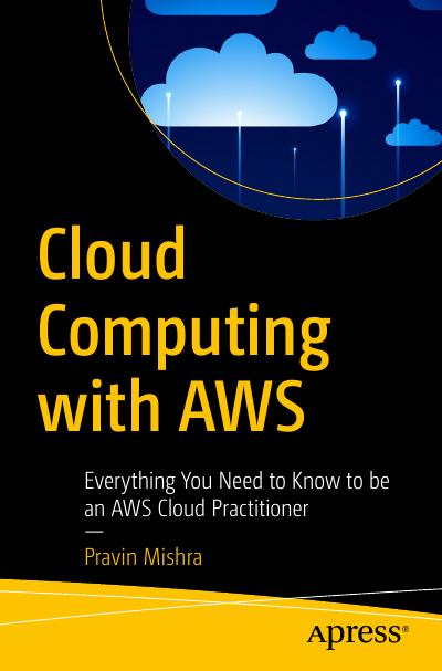 Cloud Computing with AWS: Everything You Need to Know to be an AWS Cloud Practitioner