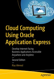 Cloud Computing Using Oracle Application Express: Develop Internet-Facing Business Applications Accessible Anywhere and Anytime, 2nd Edition