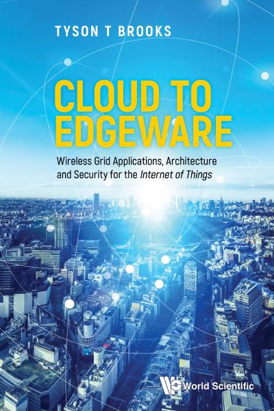 Cloud To Edgeware: Wireless Grid Applications, Architecture And Security For The “internet Of Things”