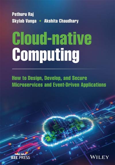 Cloud-native Computing: How to Design, Develop, and Secure Microservices and Event-Driven Applications