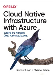 Cloud Native Infrastructure with Azure: Building and Managing Cloud Native Applications