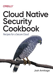 Cloud Native Security Cookbook: Recipes for a Secure Cloud