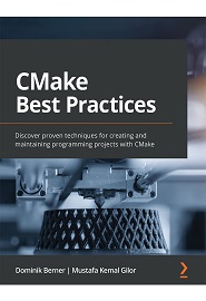 CMake Best Practices: Discover proven techniques for creating and maintaining programming projects with CMake