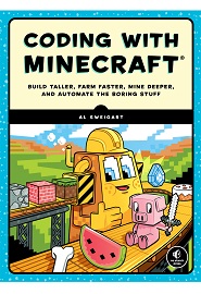 Coding with Minecraft: Build Taller, Farm Faster, Mine Deeper, and Automate the Boring Stuff