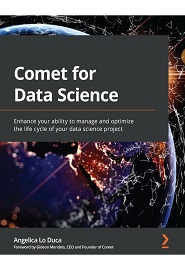 Comet for Data Science: Enhance your ability to manage and optimize the life cycle of your data science project