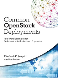 Common OpenStack Deployments: Real World Examples for Systems Administrators and Engineers