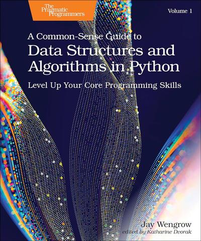 A Common-Sense Guide to Data Structures and Algorithms in Python, Volume 1: Level Up Your Core Programming Skills