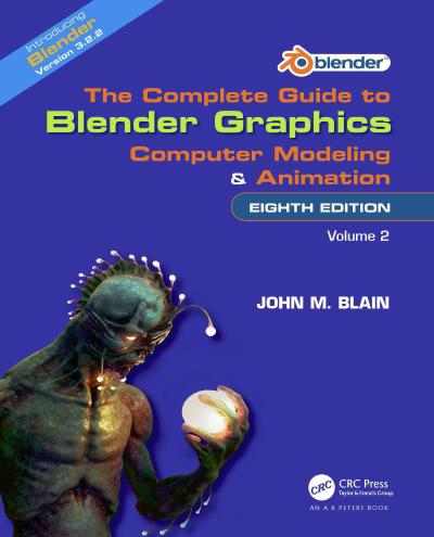 The Complete Guide to Blender Graphics: Computer Modeling and Animation: Volume Two, 8th Edition