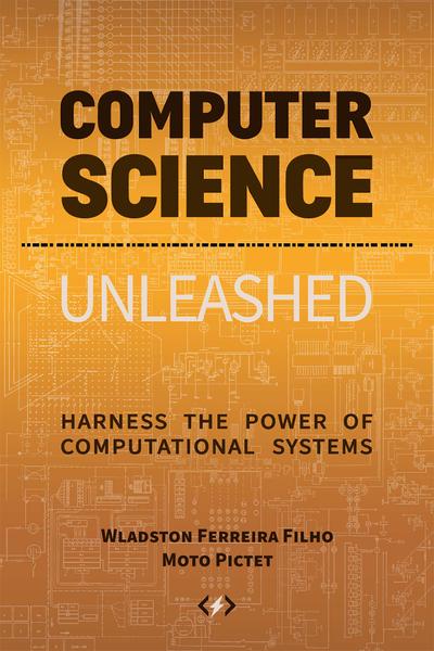 Computer Science Unleashed: Harness the Power of Computational Systems