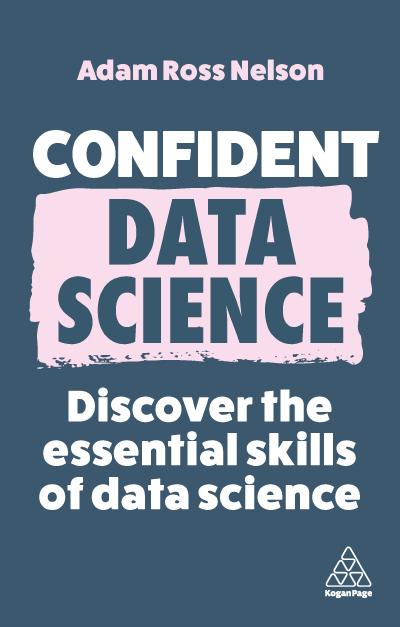 Confident Data Science: Discover the Essential Skills of Data Science