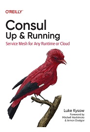 Consul: Up and Running: Service Mesh for Any Runtime or Cloud