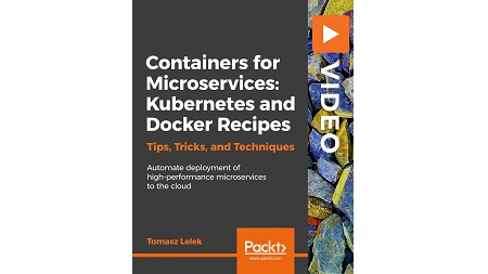 Containers for Microservices: Kubernetes and Docker Recipes