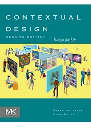 Contextual Design: Design for Life, 2nd Edition