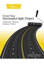 Create Your Successful Agile Project: Collaborate, Measure, Estimate, Deliver