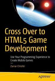 Cross Over to HTML5 Game Development: Use Your Programming Experience to Create Mobile Games