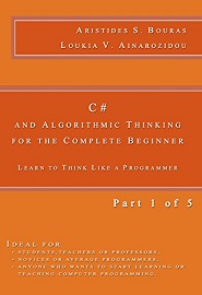 C# and Algorithmic Thinking for the Complete Beginner: Learn to Think Like a Programmer (Part 1 of 5)