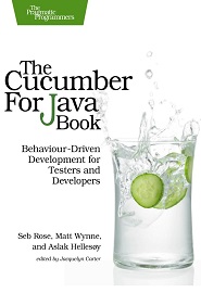 The Cucumber for Java Book: Behaviour-Driven Development for Testers and Developers