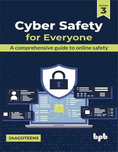 Cyber Safety for Everyone: A comprehensive guide to online safety, 3rd Edition