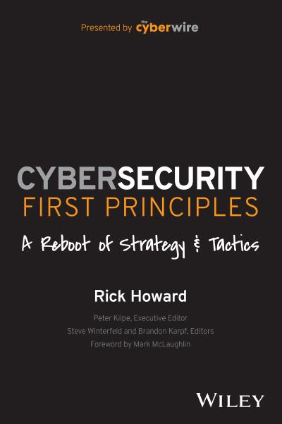 Cybersecurity First Principles: A Reboot of Strategy and Tactics