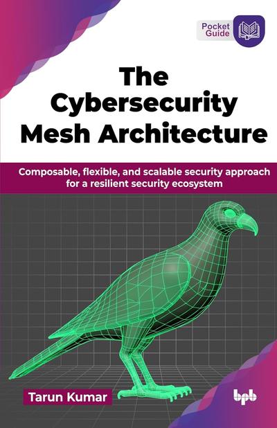 The Cybersecurity Mesh Architecture: Composable, flexible, and scalable security approach for a resilient security ecosystem