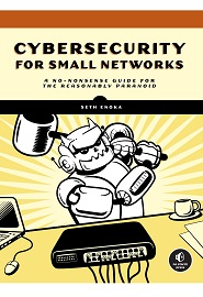 Cybersecurity for Small Networks: A No-Nonsense Guide for the Reasonably Paranoid