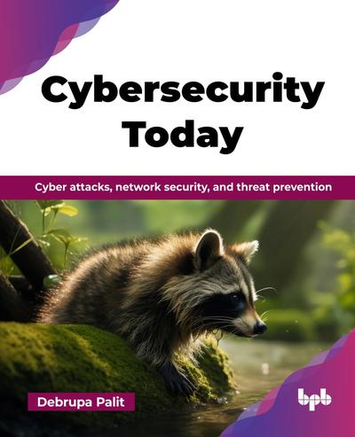 Cybersecurity Today: Cyber attacks, network security, and threat prevention