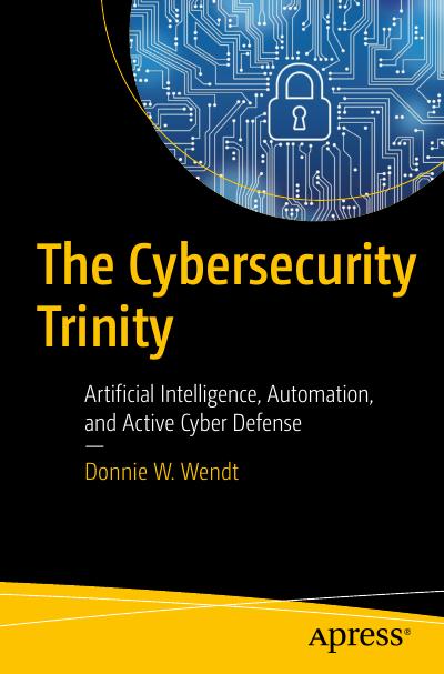 The Cybersecurity Trinity: Artificial Intelligence, Automation, and Active Cyber Defense