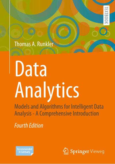 Data Analytics: Models and Algorithms for Intelligent Data Analysis – A Comprehensive Introduction, 4th Edition