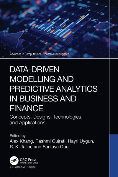 Data-Driven Modelling and Predictive Analytics in Business and Finance: Concepts, Designs, Technologies, and Applications