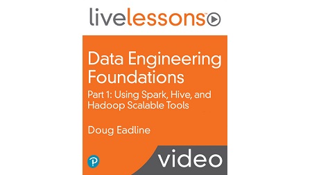 Data Engineering Foundations LiveLessons Part 1: Using Spark, Hive, and Hadoop Scalable Tools