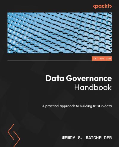 Data Governance Handbook: A practical approach to building trust in data