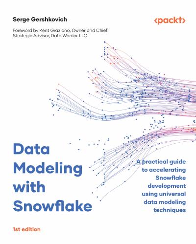 Data Modeling with Snowflake: A practical guide to accelerating Snowflake development using universal data modeling techniques