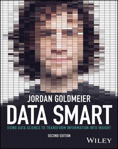 Data Smart: Using Data Science to Transform Information into Insight, 2nd Edition