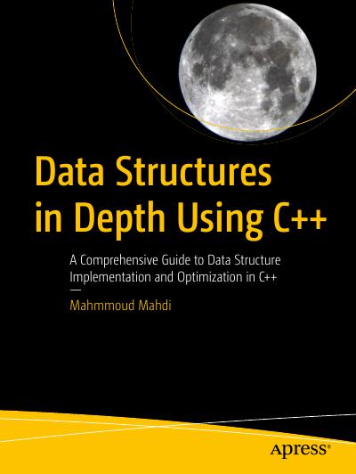 Data Structures in Depth Using C++: A Comprehensive Guide to Data Structure Implementation and Optimization in C++