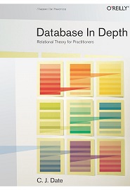 Database in Depth: Relational Theory for Practitioners