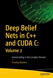 Deep Belief Nets in C++ and CUDA C: Volume 2: Autoencoding in the Complex Domain