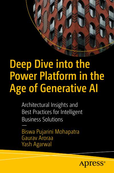 Deep Dive into the Power Platform in the Age of Generative AI: Architectural Insights and Best Practices for Intelligent Business Solutions