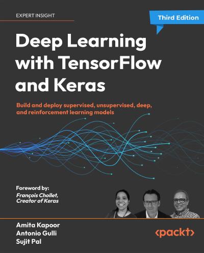 Deep Learning with TensorFlow and Keras: Build and deploy supervised, unsupervised, deep, and reinforcement learning models, 3rd Edition