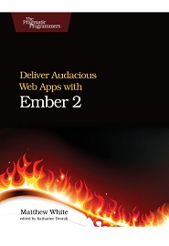 Deliver Audacious Web Apps with Ember 2