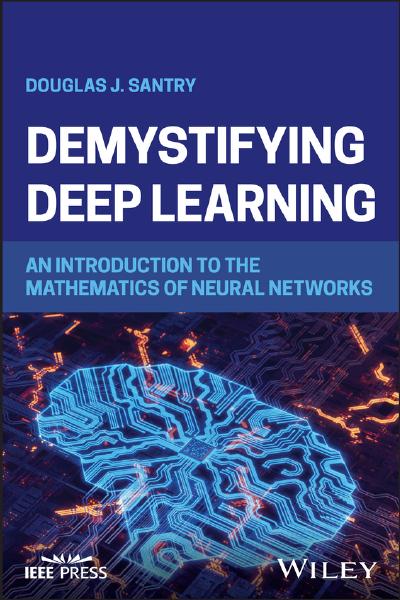 Demystifying Deep Learning: An Introduction to the Mathematics of Neural Networks