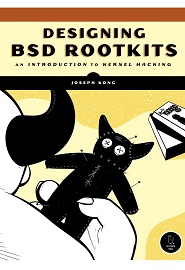 Designing BSD Rootkits: An Introduction to Kernel Hacking