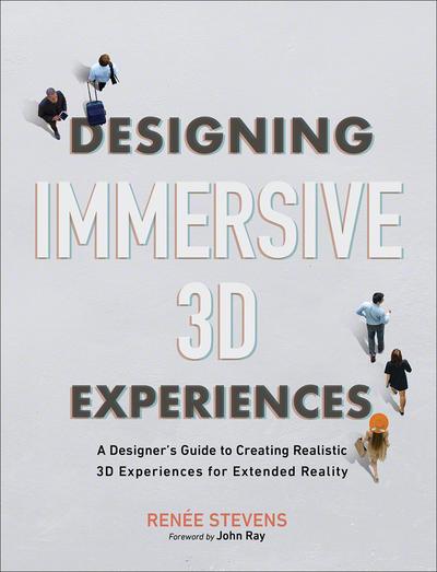 Designing Immersive 3D Experiences: A Designer’s Guide to Creating Realistic 3D Experiences for Extended Reality