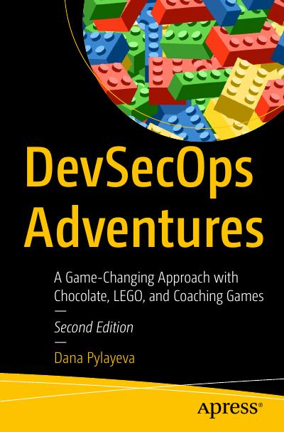 DevSecOps Adventures: A Game-Changing Approach with Chocolate, LEGO, and Coaching Games, 2nd Edition