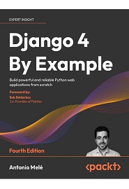 Django 4 By Example: Build powerful and reliable Python web applications from scratch, 4th Edition