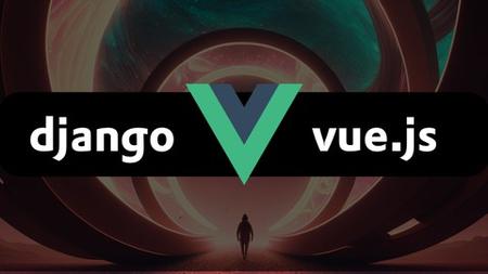 Django x Vue.js: Learn how to integrate Django with Vue.js