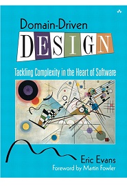 Domain-Driven Design: Tackling Complexity in the Heart of Software