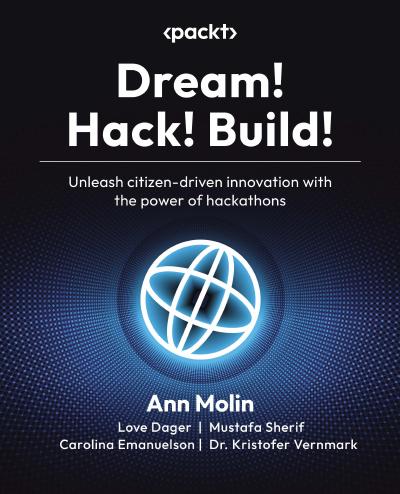 Dream! Hack! Build!: Unleash citizen-driven innovation with the power of hackathons