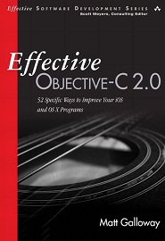 Effective Objective-C 2.0: 52 Specific Ways to Improve Your iOS and OS X Programs