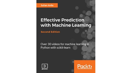 Effective Prediction with Machine Learning – Second Edition